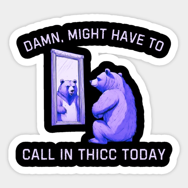 Damn, Might Have To Call In Thicc Today, Bear Retro Vintage Sticker by Pikalaolamotor